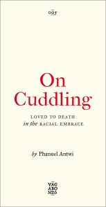 On Cuddling: Loved to Death in the Racial Embrace